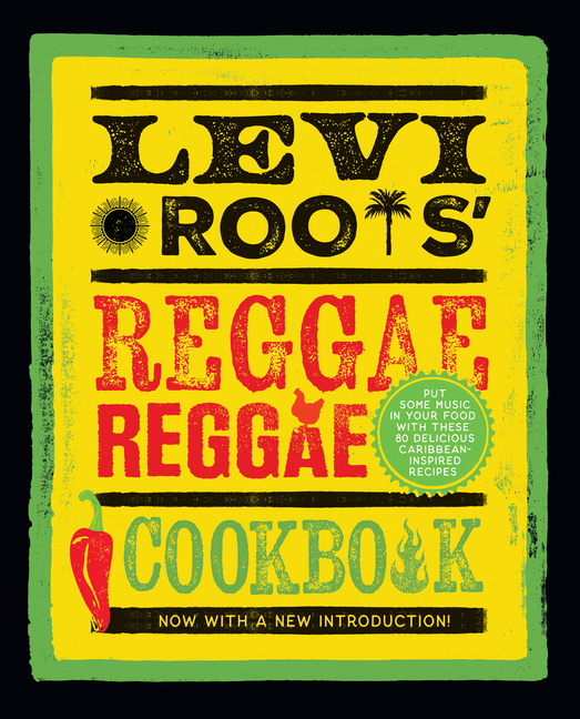 Levi Roots' Reggae Reggae Cookbook: Put Some Music in Your Food with These 80 Delicious Caribbean-In