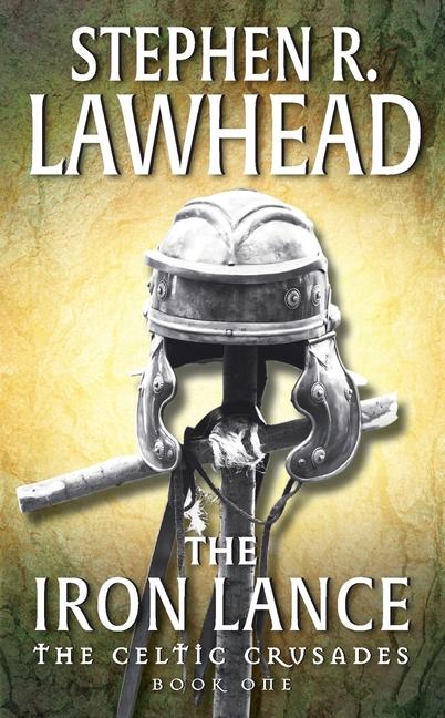 Iron Lance: The Celtic Crusades: Book I (Revised)