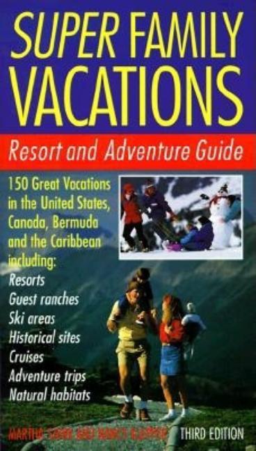 Super Family Vacations, 3rd Edition: Resort and Adventure Guide