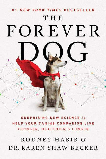 Forever Dog: Surprising New Science to Help Your Canine Companion Live Younger, Healthier, and Longe