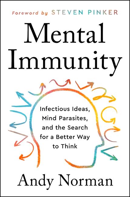 Mental Immunity: Infectious Ideas, Mind-Parasites, and the Search for a Better Way to Think