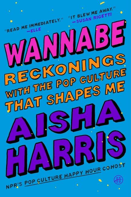 Wannabe: Reckonings with the Pop Culture That Shapes Me