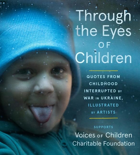 Through the Eyes of Children: Quotes from Childhood Interrupted by War in Ukraine, Illustrated by Ar