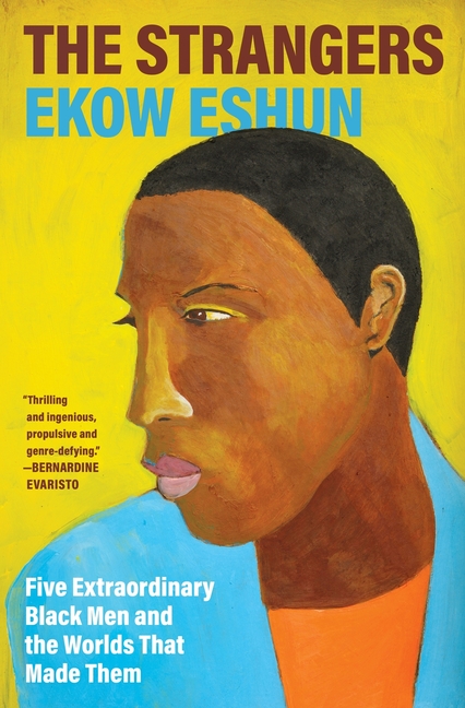 Strangers: Five Extraordinary Black Men and the Worlds That Made Them