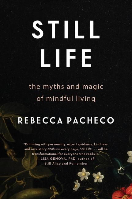 Still Life: The Myths and Magic of Mindful Living