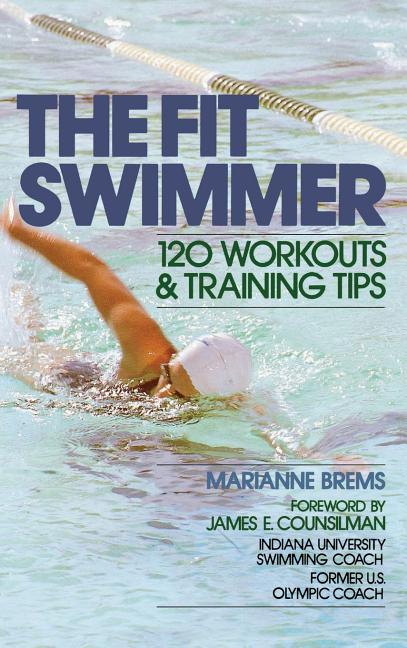Fit Swimmer: 120 Workouts & Training Tips