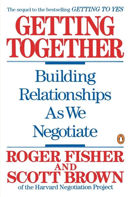 Getting Together: Building Relationships as We Negotiate