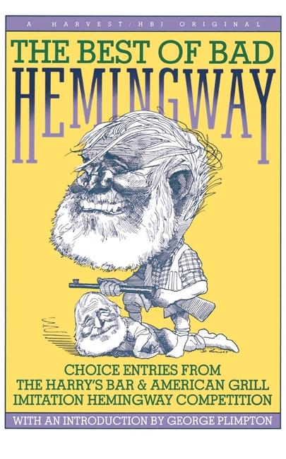 Best of Bad Hemingway: Vol 1: Choice Entries from the Harry's Bar & American Grill Imitation Hemingw