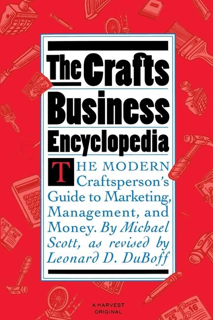 Crafts Business Encyclopedia: The Modern Craftsperson's Guide to Marketing, Management, and Money (R