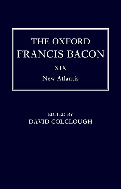 Oxford Francis Bacon XIX: New Atlantis