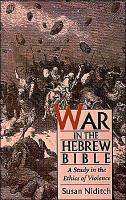 War in the Hebrew Bible: A Study in the Ethics of Violence (Revised)