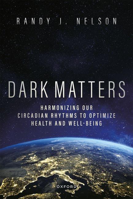 Dark Matters: Harmonizing Our Circadian Rhythms to Optimize Health and Well-Being