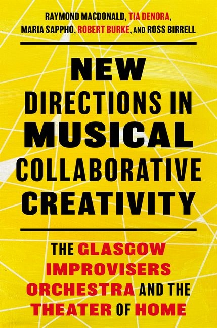 New Directions in Musical Collaborative Creativity: The Glasgow Improvisers Orchestra and the Theate