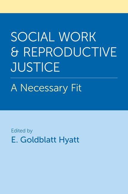 Social Work and Reproductive Justice: A Necessary Fit