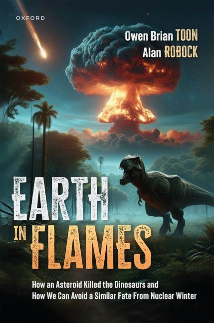 Earth in Flames: How an Asteroid Killed the Dinosaurs and How We Can Avoid a Similar Fate from Nucle