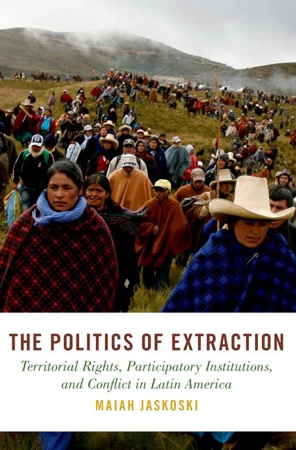 Politics of Extraction: Territorial Rights, Participatory Institutions, and Conflict in Latin Americ
