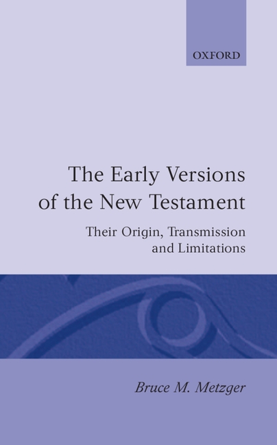Early Versions of the New Testament: Their Origin, Transmission, and Limitations