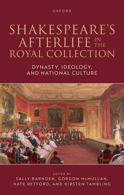 Shakespeare's Afterlife in the Royal Collection: Dynasty, Ideology, and National Culture