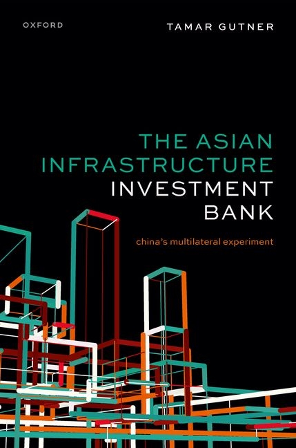 Asian Infrastructure Investment Bank: China's Multilateral Experiment