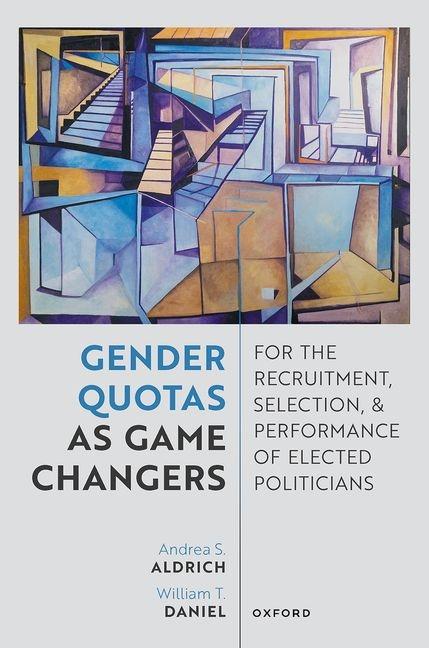 Gender Quotas as Game Changers for the Recruitment, Selection, and Performance of Elected Politician