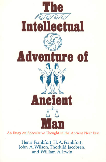 Intellectual Adventure of Ancient Man: An Essay of Speculative Thought in the Ancient Near East (Rev