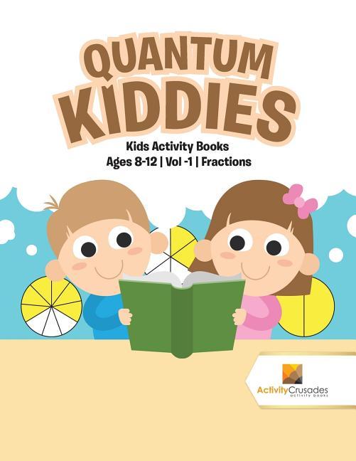 Quantum Kiddies: Kids Activity Books Ages 8-12 Vol -1 Fractions