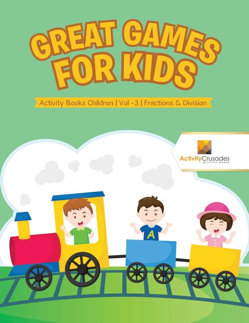 Great Games for Kids: Activity Books Children Vol -3 Fractions & Division