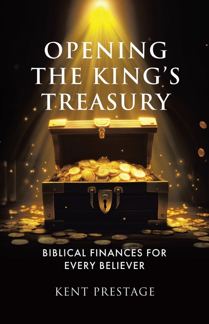 Opening The King's Treasury: Biblical Finances for Every Believer