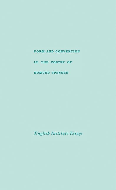 Form and Convention in the Poetry of Edmund Spenser: Selected Papers from the English Institute