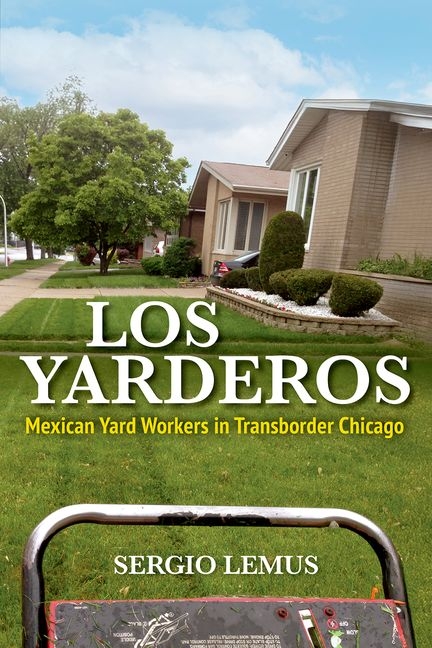 Los Yarderos: Mexican Yard Workers in Transborder Chicago