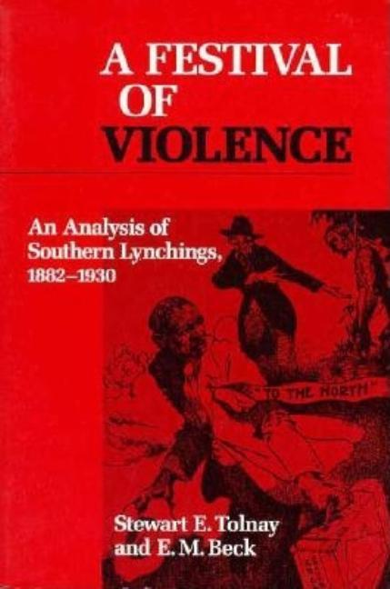 Festival of Violence: An Analysis of Southern Lynchings, 1882-1930