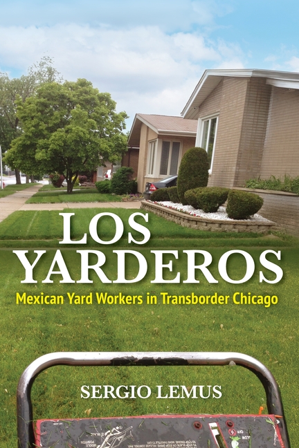 Los Yarderos: Mexican Yard Workers in Transborder Chicago