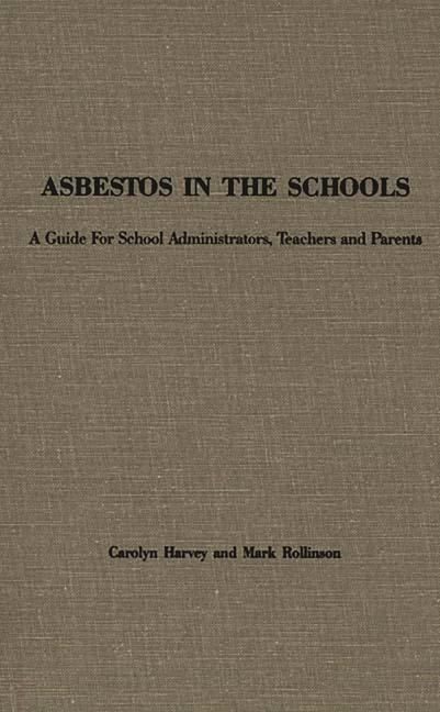 Asbestos in the Schools: A Guide for School Administrators, Teachers and Parents
