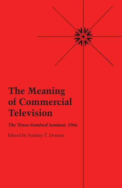 Meaning of Commercial Television: The Texas-Stanford Seminar, 1966 (Revised)