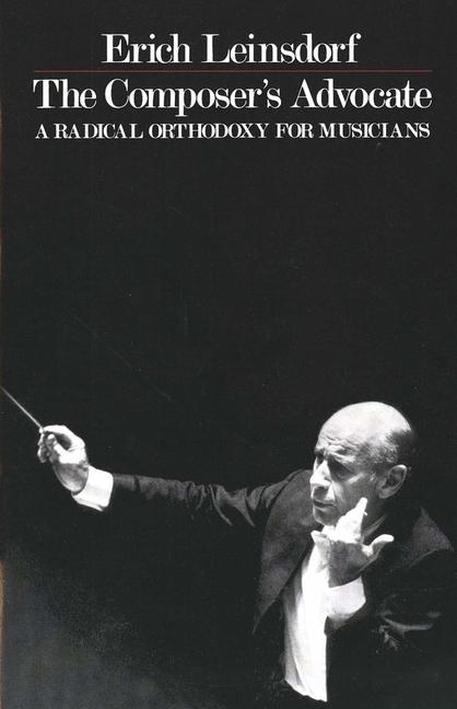 Composer's Advocate: A Radical Orthodoxy for Musicans (Revised)