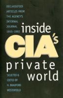 Inside Cia's Private World: Declassified Articles from the Agency`s Internal Journal, 1955-1992 (Rev