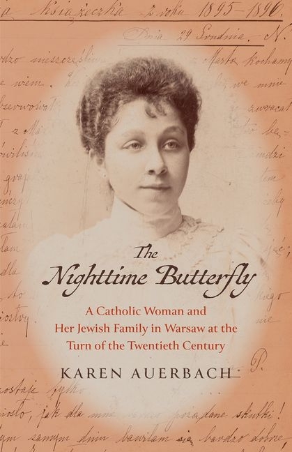 Nighttime Butterfly: A Catholic Woman and Her Jewish Family in Warsaw at the Turn of the Twentieth C