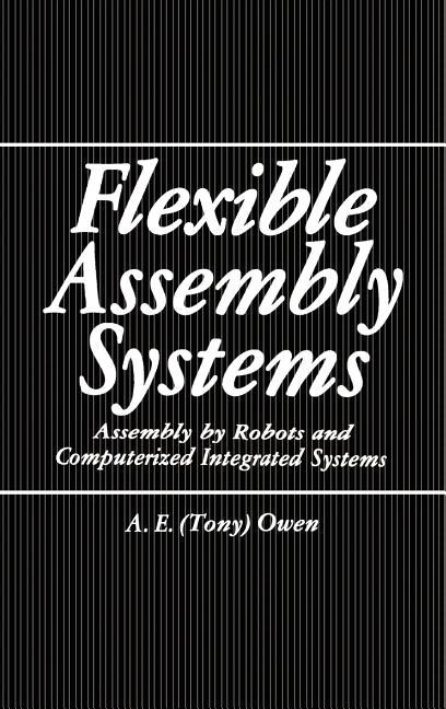 Flexible Assembly Systems: Assembly by Robots and Computerized Integrated Systems (1984)