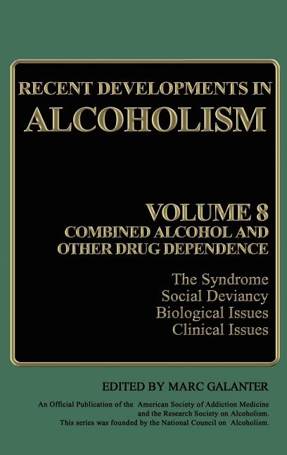 Recent Developments in Alcoholism: Volume 8: Combined Alcohol and Other Drug Dependence (1990)