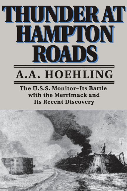 Thunder at Hampton Roads: The U.S.S. Monitor--Its Battle with the Merrimack and Its Recent Discovery