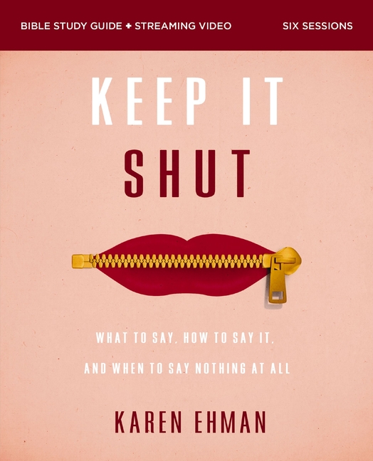Keep It Shut Bible Study Guide Plus Streaming Video, Updated Edition: What to Say, How to Say It, an