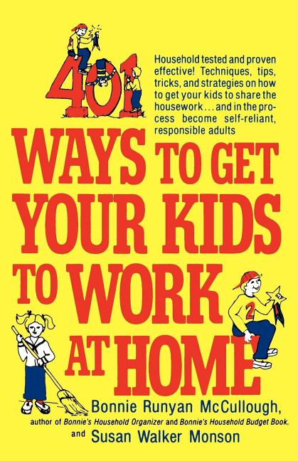 401 Ways to Get Your Kids to Work at Home: Household Tested and Proven Effective! Techniques, Tips, 