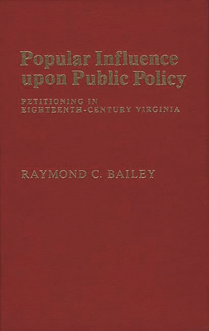 Popular Influence Upon Public Policy: Petitioning in Eighteenth-Century Virginia