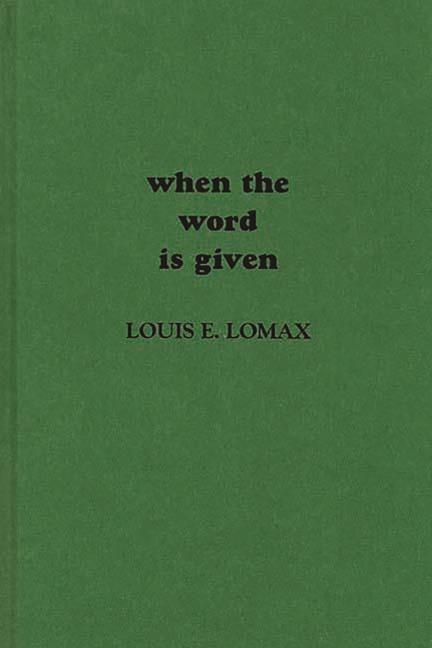 When the Word is Given...: A Report on Elijah Muhammad, Malcolm X, and the Black Muslim World (Revis