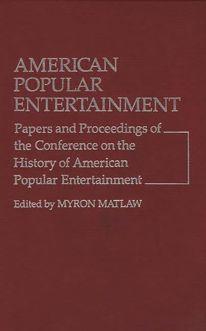 American Popular Entertainment: Papers and Proceedings of the Conference on the History of American 