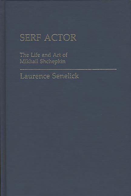Serf Actor: The Life and Art of Mikhail Shchepkin