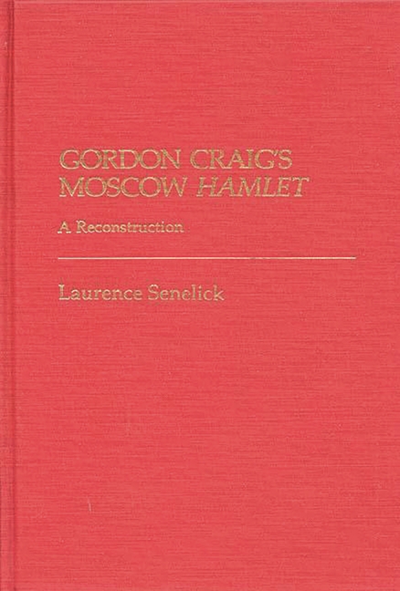 Gordon Craig's Moscow Hamlet: A Reconstruction