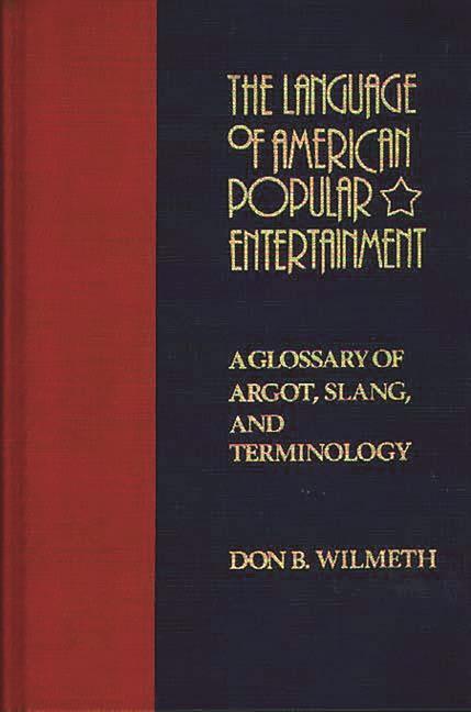 Language of American Popular Entertainment: A Glossary of Argot, Slang, and Terminology