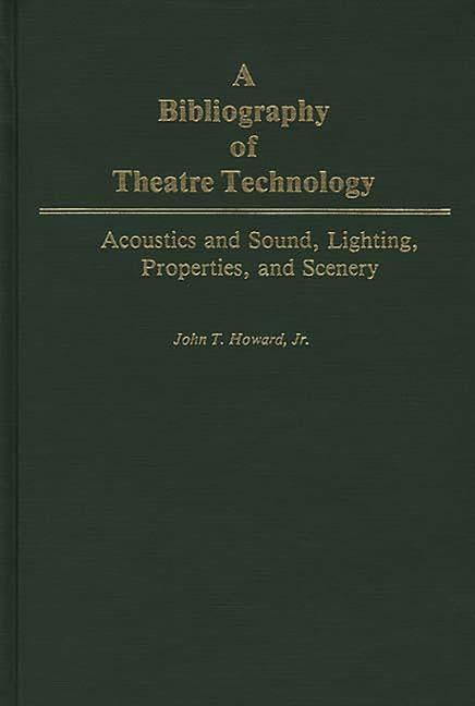 Bibliography of Theatre Technology: Acoustics and Sound, Lighting, Properties, and Scenery