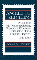 Angels to Zeppelins: A Guide to the Persons, Objects, Topics, and Themes on United States Postage St